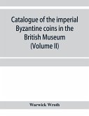 Catalogue of the imperial Byzantine coins in the British Museum (Volume II)