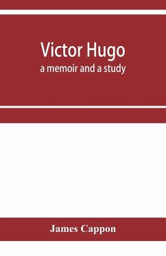 Victor Hugo; a memoir and a study - Cappon, James