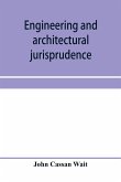 Engineering and architectural jurisprudence. A presentation of the law of construction for engineers, architects, contractors, builders, public officers, and attorneys at law