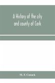 A history of the city and county of Cork