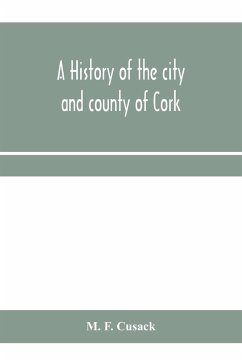 A history of the city and county of Cork - F. Cusack, M.