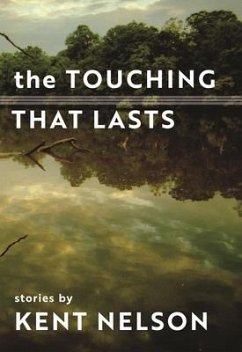 The Touching That Lasts: Stories - Nelson, Kent