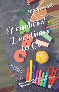 Teachers' Devotions to Go: Strengthening Lives as You Strengthen the Lives of Children - Stark, Diane