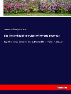 The life and public services of Horatio Seymour: - McCabe, James Dabney