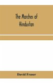 The marches of Hindustan, the record of a journey in Thibet, Trans-Himalayan India, Chinese Turkestan, Russian Turkestan and Persia