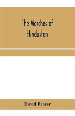 The marches of Hindustan, the record of a journey in Thibet, Trans-Himalayan India, Chinese Turkestan, Russian Turkestan and Persia - Fraser, David