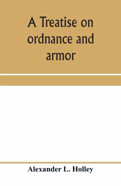 A treatise on ordnance and armor - L. Holley, Alexander