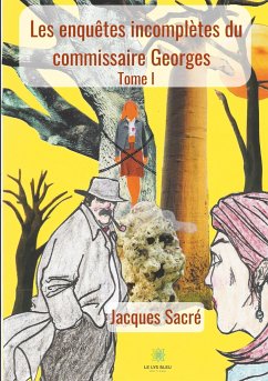 Les enquêtes incomplètes du commissaire Georges: Tome I - Sacré, Jacques