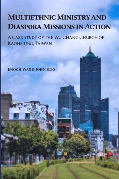 Multiethnic Ministry and Diaspora Missions in Action: A Case Study of the Wu Chang Church of Kaohsiung, Taiwan - Kuo, John; Wan, Enoch
