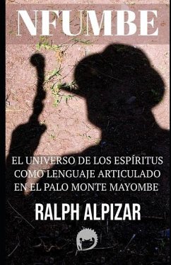 Nfumbe: El Universo de Los Espíritus Como Lenguaje Articulado - Calleja, Guillermo; Alpizar, Ralph