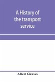 A history of the transport service; adventures and experiences of United States transports and cruisers in the world war