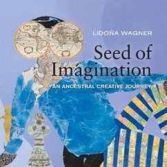 Seed of Imagination: An Ancestral Creative Journey - Wagner, Lidoña