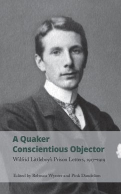 A Quaker Conscientious Objector: Wilfrid Littleboy's Prison Letters, 1917-1919 - Littleboy, Wilfrid
