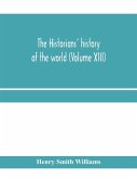 The historians' history of the world; a comprehensive narrative of the rise and development of nations as recorded by over two thousand of the great writers of all ages (Volume XIII)
