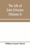 The life of John Ericsson (Volume I)