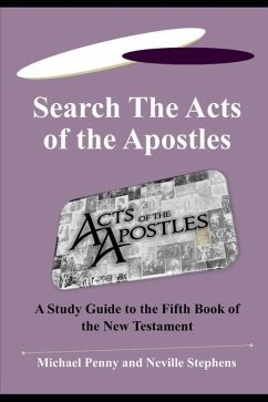 Search the Acts of the Apostles: A Study Guide to the Fifth Book of the New Testament - Stephens, Neville; Penny, Michael