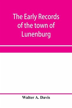 The early records of the town of Lunenburg, Massachusetts, including that part which is now Fitchburg; 1719-1764. A complete transcript of the town meetings and selectmen's records contained in the first two books of the general records of the town; also - A. Davis, Walter