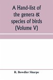 A hand-list of the genera & species of birds. (Nomenclator avium tum fossilium tum viventium) (Volume V)