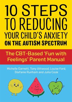 10 Steps to Reducing Your Child's Anxiety on the Autism Spectrum - Garnett, Michelle; Attwood, Dr Anthony; Ford, Louise