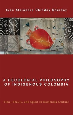 A Decolonial Philosophy of Indigenous Colombia - Chindoy Chindoy, Juan Alejandro