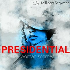 Presidential: a woman scorned (eBook, ePUB) - Segwane, Millicent