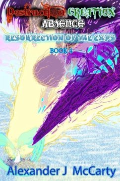 Destruction, Creation, Absence: Resurrection of the Exps - McCarty, Alexander