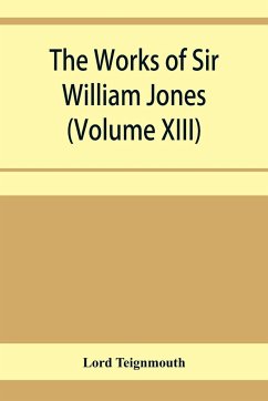 The works of Sir William Jones (Volume XIII) - Teignmouth, Lord
