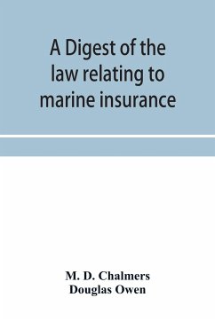A digest of the law relating to marine insurance - D. Chalmers, M.; Owen, Douglas