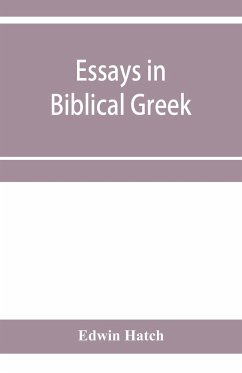 Essays in Biblical Greek - Hatch, Edwin