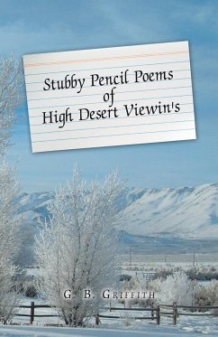 Stubby Pencil Poems of High Desert Viewin's - Griffith, G. B.