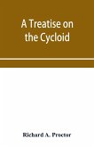 A treatise on the Cycloid and all forms of Cycloidal Curves and on the use of such curves in dealing with the motions of planets, comets, &c. and of matter projected from the sun