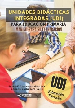 Unidades Didácticas Integradas (UDI) para Educación Primaria: Manual para su elaboración - Carbonero Celis, Carmen; Canizares Marquez, Jose Maria