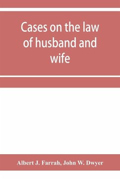 Cases on the law of husband and wife - J. Farrah, Albert; W. Dwyer, John