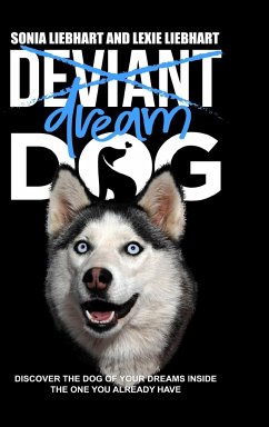 Deviant Dog to Dream Dog - Liebhart, Lexie; Liebhart, Sonia
