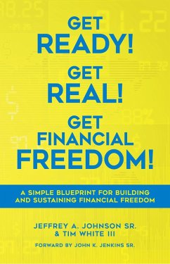 Get Ready! Get Real! Get Financial Freedom! (1, #1) (eBook, ePUB) - Johnson, Jeffrey A; Iii, Tim White