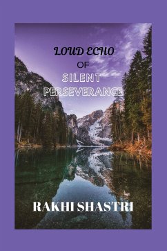 Loud Echo of Silent Perseverance - Shastri, Rakhi