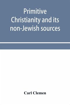 Primitive Christianity and its non-Jewish sources - Clemen, Carl