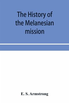 The history of the Melanesian mission - S. Armstrong, E.