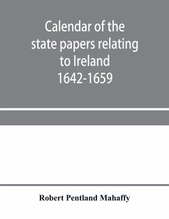 Calendar of the state papers relating to Ireland preserved in the Public Record Office Adventures for Land 1642-1659 - Pentland Mahaffy, Robert