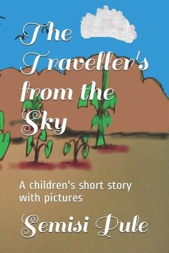 The Traveller's from the Sky: A children's short story with pictures - Pule, Semisi