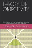 Theory of Objectivity: Third theory of the origin of the universe, alternative to the Big Bang Theory and Creationism