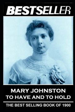 Mary Johnston - To Have and To Hold: The Bestseller of 1900 - Johnston, Mary