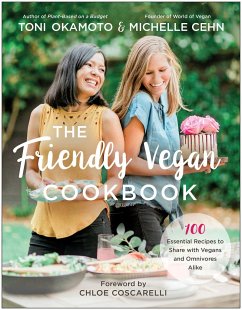 The Friendly Vegan Cookbook: 100 Essential Recipes to Share with Vegans and Omnivores Alike - Cehn, Michelle; Okamoto, Toni