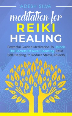 Cover Meditation for Reiki Healing Powerful Guided Meditation to unlock the secrets of aura cleansing and reiki self-healing to reduce stress and anxiety (eBook, ePUB)