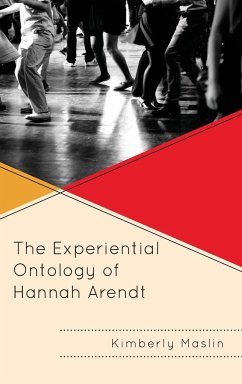 The Experiential Ontology of Hannah Arendt - Maslin, Kimberly