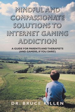 Mindful and Compassionate Solutions to Internet Gaming Addiction - Killen, Bruce