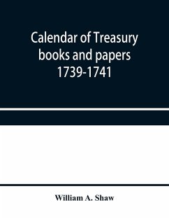 Calendar of treasury books and papers 1739-1741 - A. Shaw, William