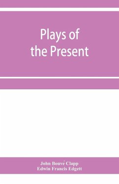 Plays of the present - Bouve¿ Clapp, John; Francis Edgett, Edwin