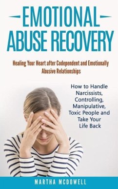 Emotional Abuse Recovery: Healing Your Heart after Codependent and Emotionally Abusive Relationships: How to Handle Narcissists, Controlling, Ma - McDowell, Martha