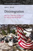 Disintegration: Bad Love, Collective Suicide, and the Idols of Imperial Twilight: Volume Two of Sacrifice and Self-Defeat
